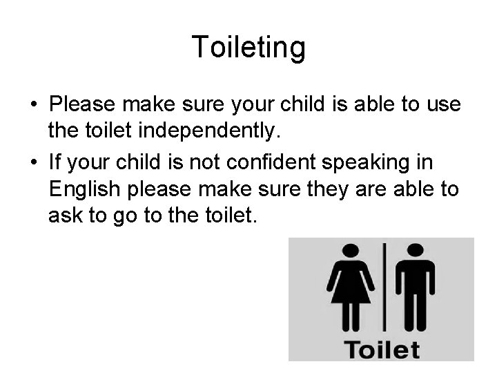 Toileting • Please make sure your child is able to use the toilet independently.