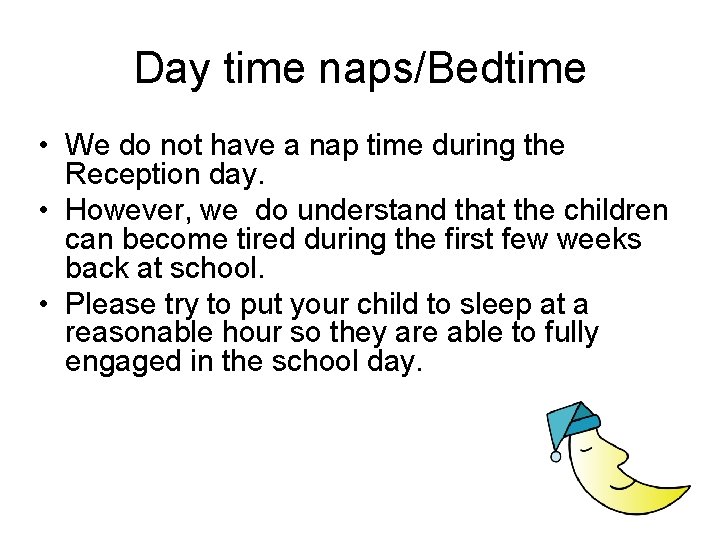 Day time naps/Bedtime • We do not have a nap time during the Reception