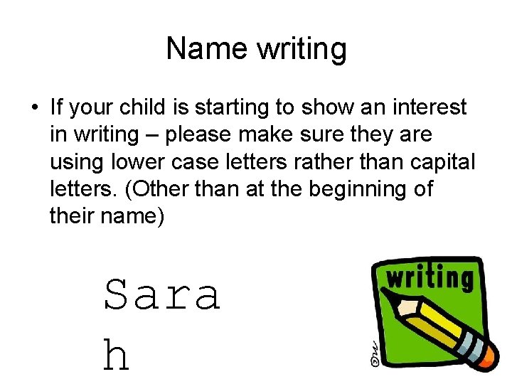 Name writing • If your child is starting to show an interest in writing