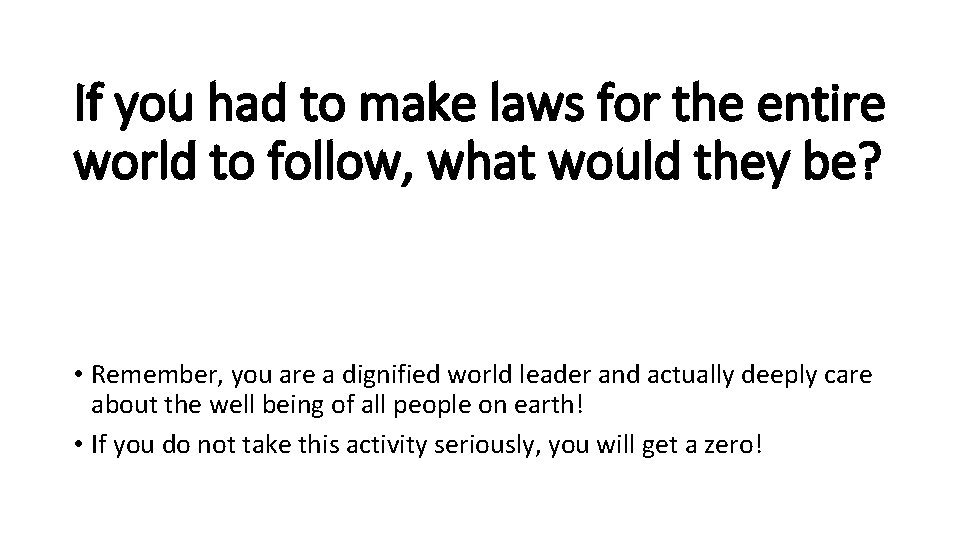 If you had to make laws for the entire world to follow, what would