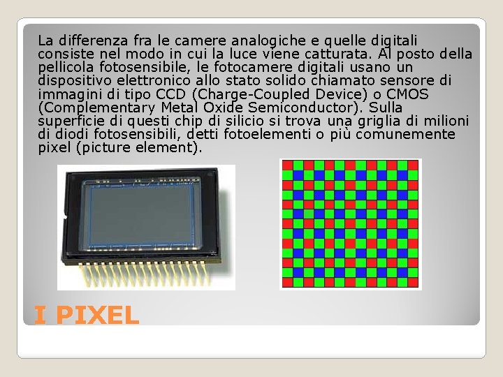 La differenza fra le camere analogiche e quelle digitali consiste nel modo in cui