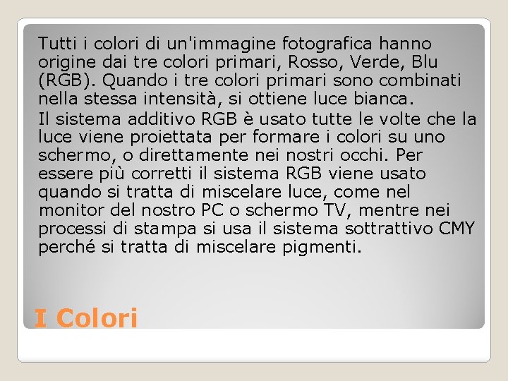Tutti i colori di un'immagine fotografica hanno origine dai tre colori primari, Rosso, Verde,