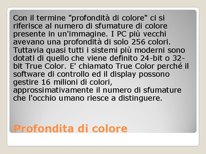 Con il termine "profondità di colore" ci si riferisce al numero di sfumature di