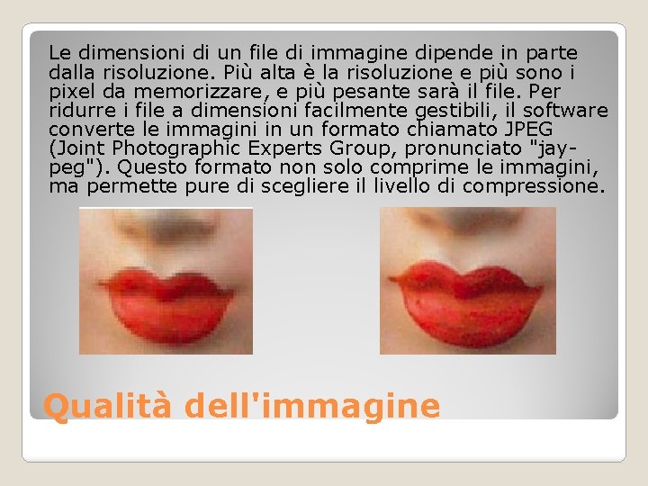 Le dimensioni di un file di immagine dipende in parte dalla risoluzione. Più alta