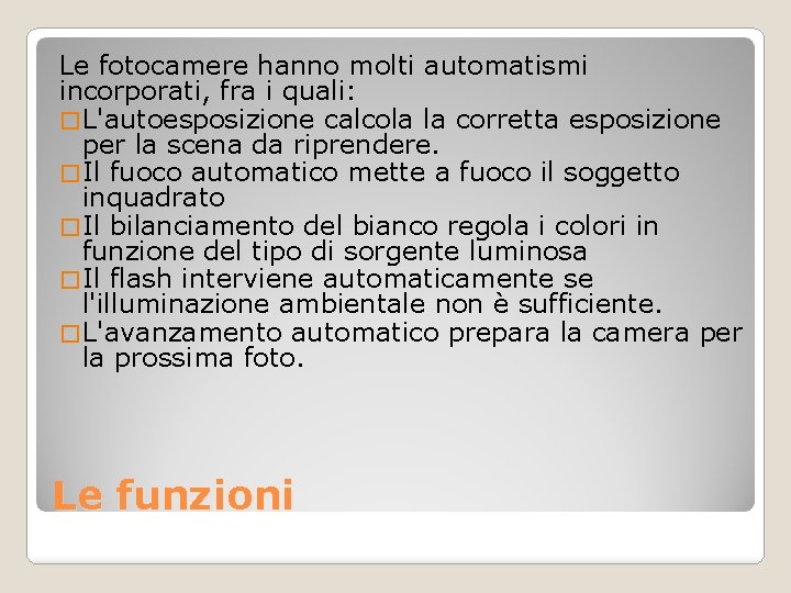 Le fotocamere hanno molti automatismi incorporati, fra i quali: � L'autoesposizione calcola la corretta