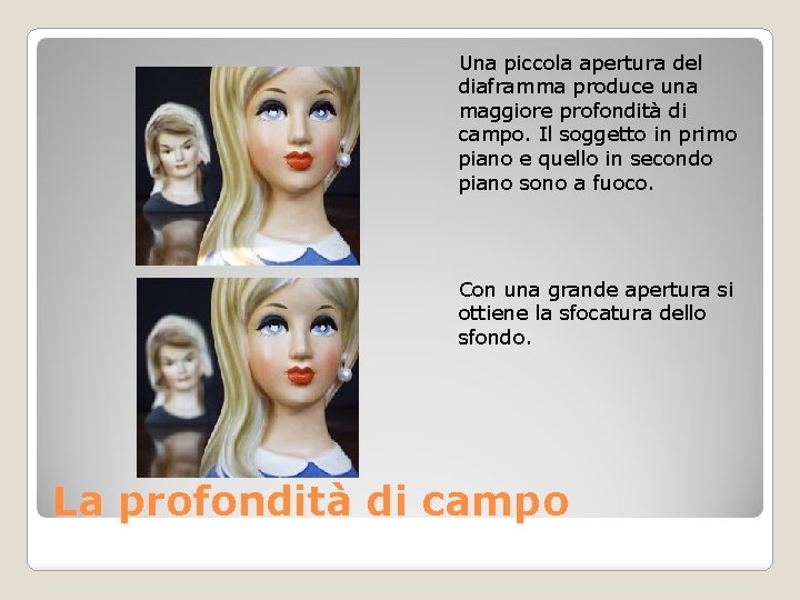 Una piccola apertura del diaframma produce una maggiore profondità di campo. Il soggetto in