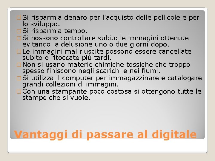 � Si risparmia denaro per l'acquisto delle pellicole e per lo sviluppo. � Si