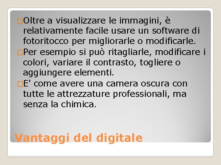 �Oltre a visualizzare le immagini, è relativamente facile usare un software di fotoritocco per