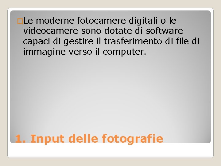 �Le moderne fotocamere digitali o le videocamere sono dotate di software capaci di gestire