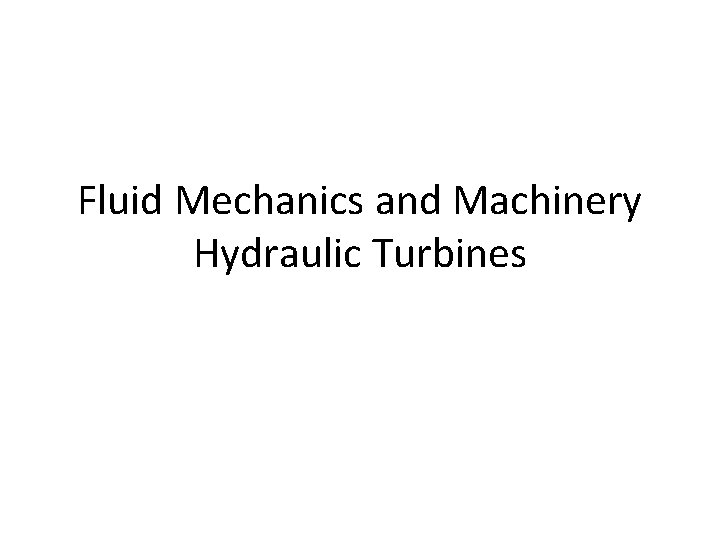 Fluid Mechanics and Machinery Hydraulic Turbines Turbo Machine