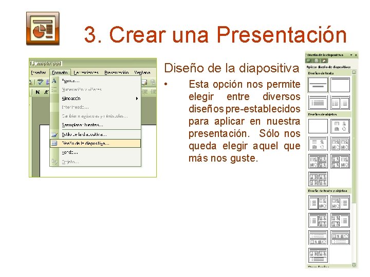 3. Crear una Presentación Diseño de la diapositiva • Esta opción nos permite elegir