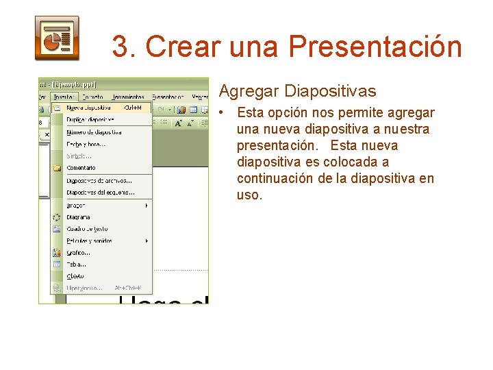 3. Crear una Presentación Agregar Diapositivas • Esta opción nos permite agregar una nueva