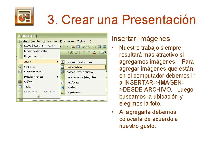 3. Crear una Presentación Insertar Imágenes • Nuestro trabajo siempre resultará más atractivo si