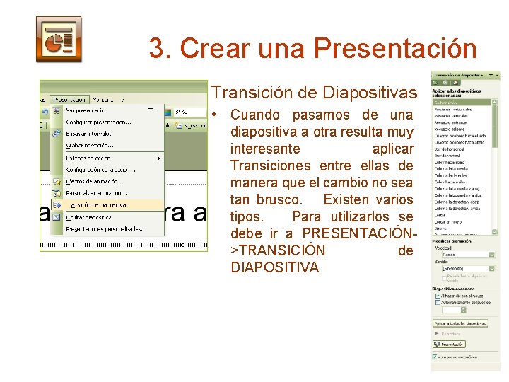 3. Crear una Presentación Transición de Diapositivas • Cuando pasamos de una diapositiva a