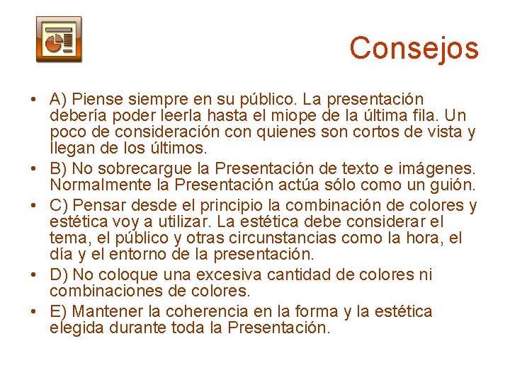 Consejos • A) Piense siempre en su público. La presentación debería poder leerla hasta