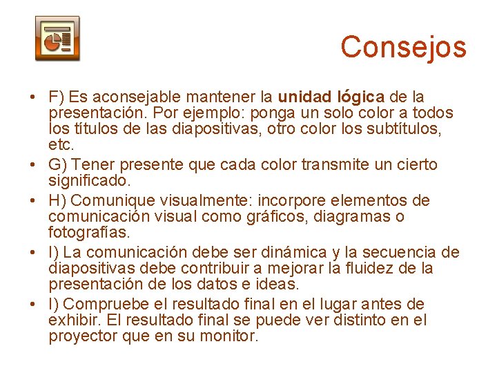 Consejos • F) Es aconsejable mantener la unidad lógica de la presentación. Por ejemplo: