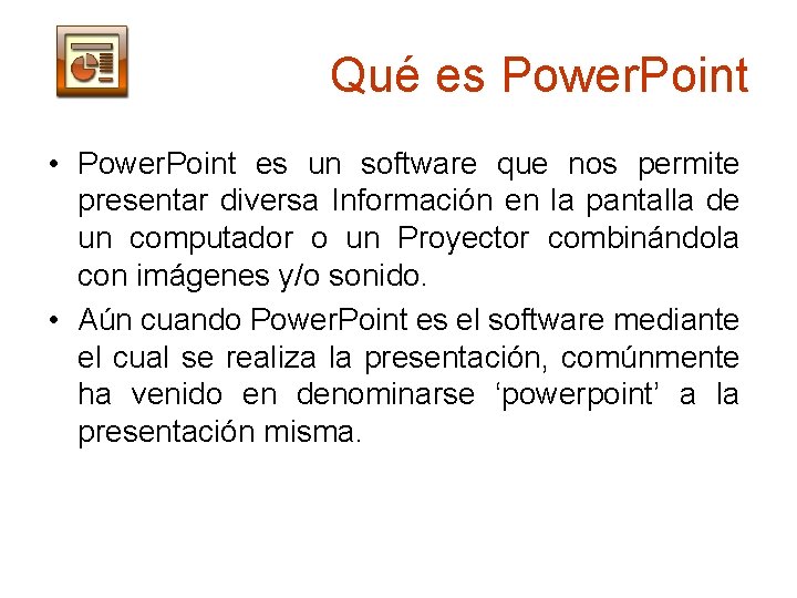 Qué es Power. Point • Power. Point es un software que nos permite presentar