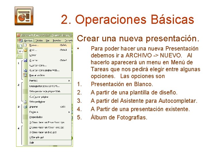 2. Operaciones Básicas Crear una nueva presentación. • 1. 2. 3. 4. 5. Para