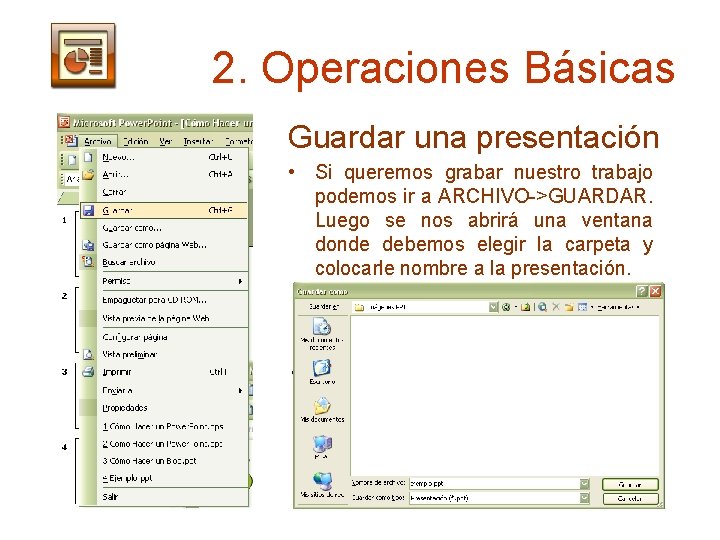 2. Operaciones Básicas Guardar una presentación • Si queremos grabar nuestro trabajo podemos ir