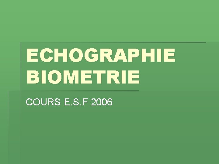 ECHOGRAPHIE BIOMETRIE COURS E. S. F 2006 