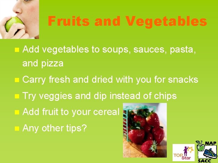 Fruits and Vegetables n Add vegetables to soups, sauces, pasta, and pizza n Carry