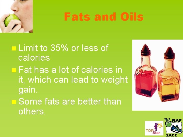Fats and Oils n Limit to 35% or less of calories n Fat has