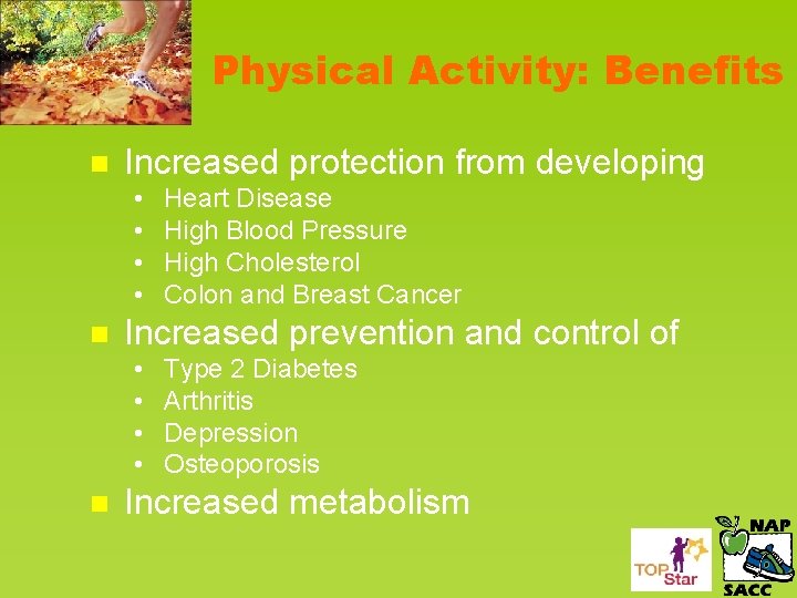 Physical Activity: Benefits n Increased protection from developing • • n Increased prevention and