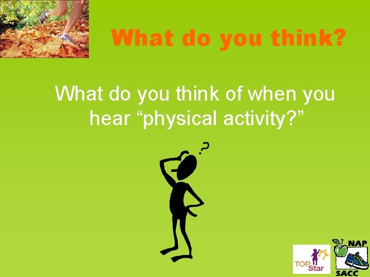 What do you think? What do you think of when you hear “physical activity?