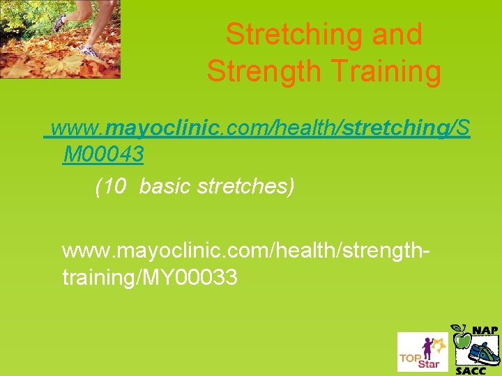 Stretching and Strength Training www. mayoclinic. com/health/stretching/S M 00043 (10 basic stretches) www. mayoclinic.