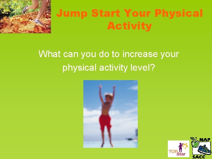 Jump Start Your Physical Activity What can you do to increase your physical activity