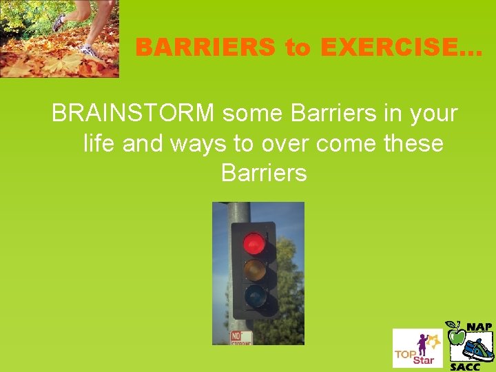 BARRIERS to EXERCISE… BRAINSTORM some Barriers in your life and ways to over come