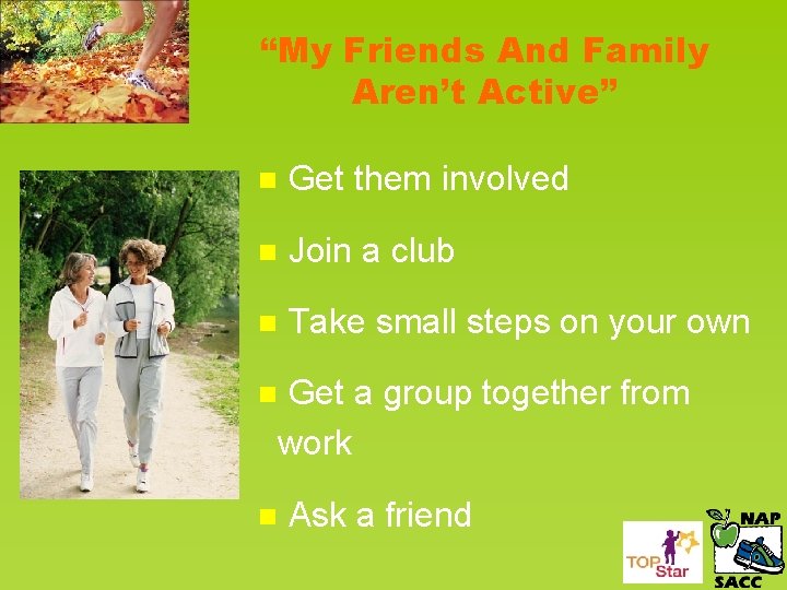 “My Friends And Family Aren’t Active” n Get them involved n Join a club