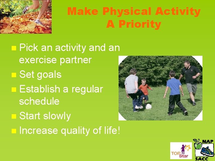 Make Physical Activity A Priority n Pick an activity and an exercise partner n