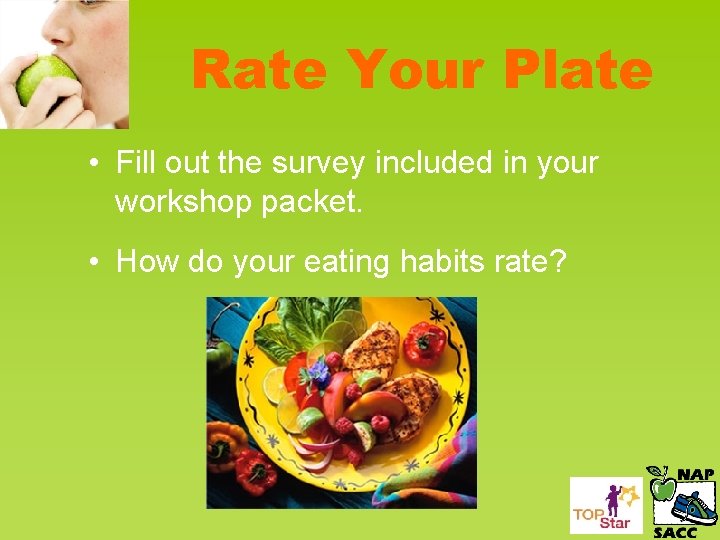 Rate Your Plate • Fill out the survey included in your workshop packet. •