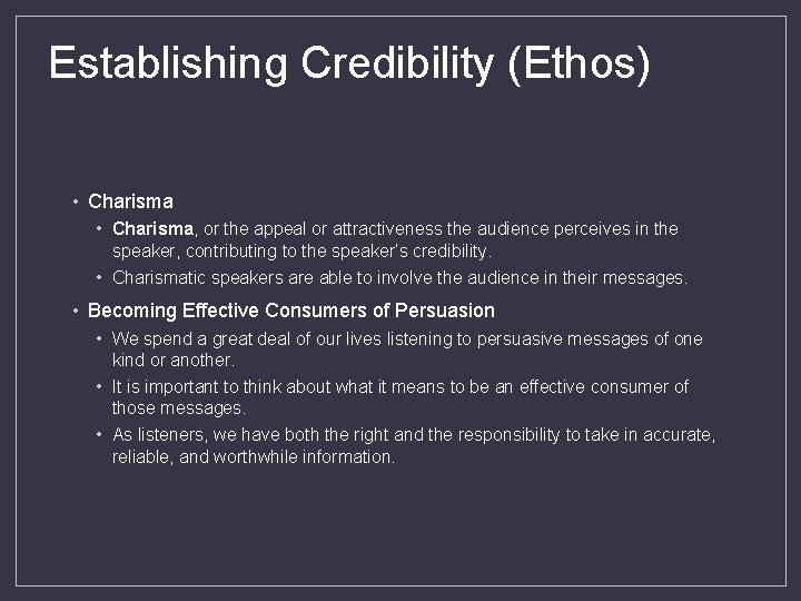 Establishing Credibility (Ethos) • Charisma, or the appeal or attractiveness the audience perceives in