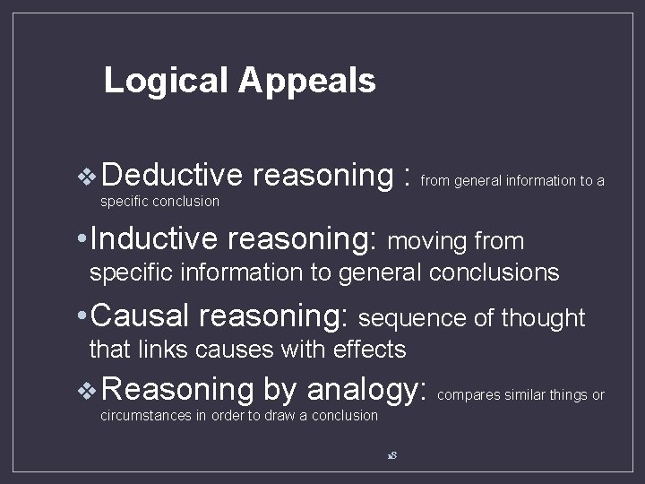 Logical Appeals v Deductive reasoning : from general information to a specific conclusion •