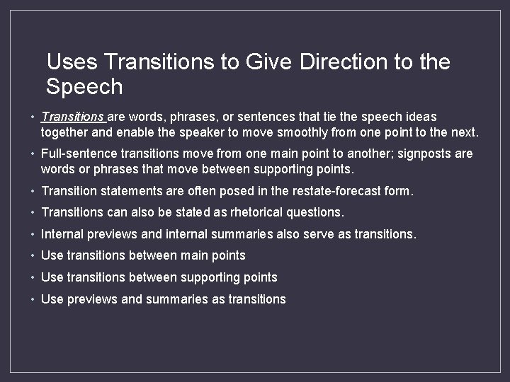 Uses Transitions to Give Direction to the Speech • Transitions are words, phrases, or