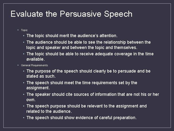 Evaluate the Persuasive Speech • Topic • The topic should merit the audience’s attention.