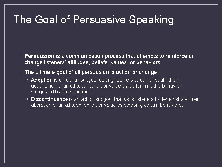 The Goal of Persuasive Speaking • Persuasion is a communication process that attempts to
