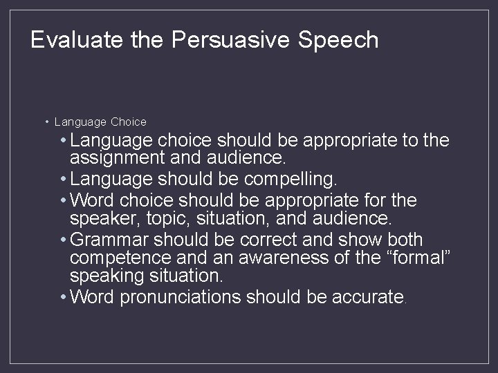 Evaluate the Persuasive Speech • Language Choice • Language choice should be appropriate to