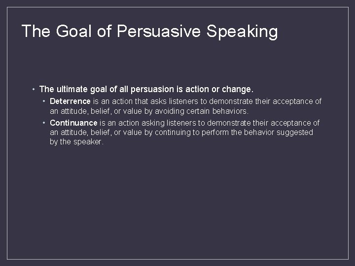 The Goal of Persuasive Speaking • The ultimate goal of all persuasion is action