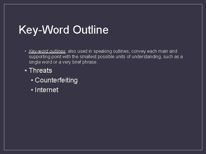 Key-Word Outline • Key-word outlines, also used in speaking outlines, convey each main and