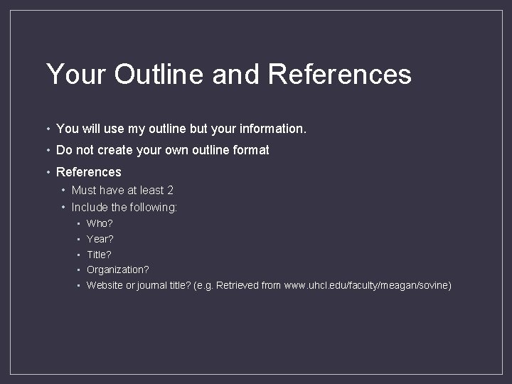 Your Outline and References • You will use my outline but your information. •