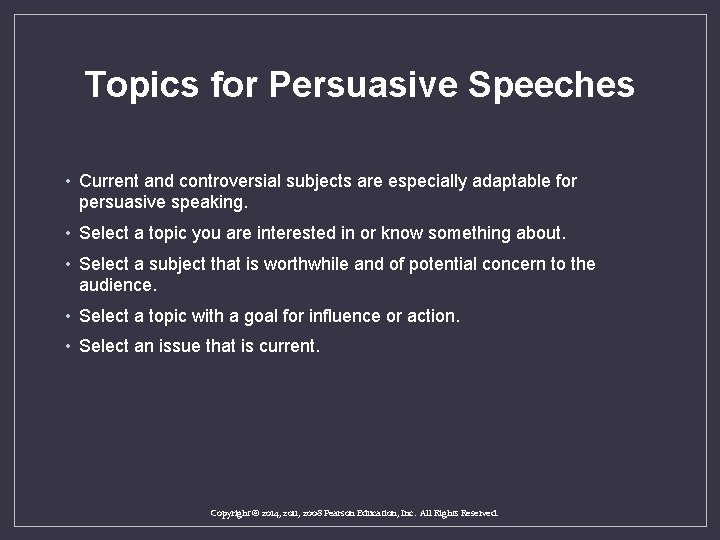 Topics for Persuasive Speeches • Current and controversial subjects are especially adaptable for persuasive