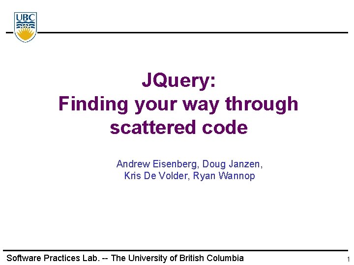 JQuery: Finding your way through scattered code Andrew Eisenberg, Doug Janzen, Kris De Volder,