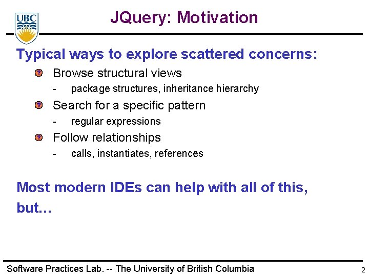 JQuery: Motivation Typical ways to explore scattered concerns: Browse structural views - package structures,