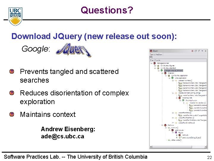 Questions? Download JQuery (new release out soon): Google: Prevents tangled and scattered searches Reduces