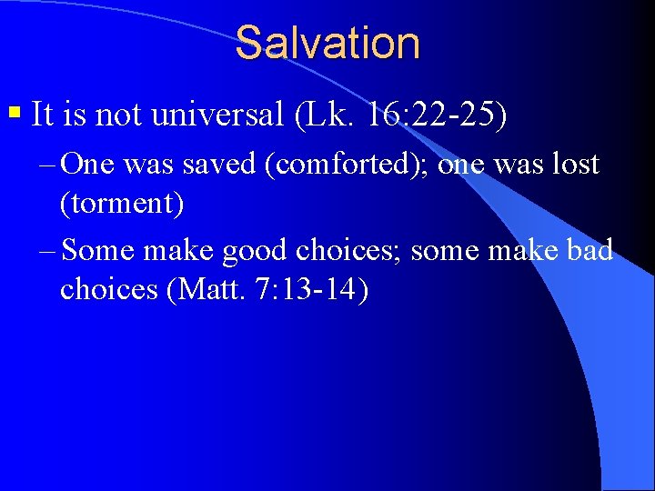 Salvation § It is not universal (Lk. 16: 22 -25) – One was saved