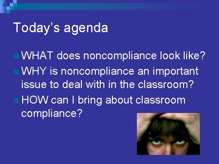 Today’s agenda n WHAT does noncompliance look like? n WHY is noncompliance an important