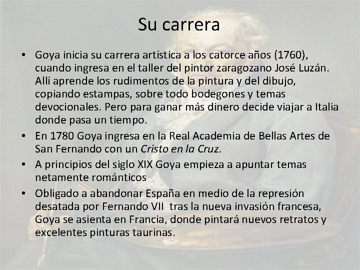 Su carrera • Goya inicia su carrera artística a los catorce años (1760), cuando